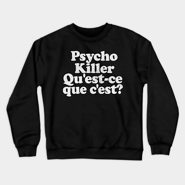 Psycho killer, qu'est-ce que c'est? Crewneck Sweatshirt by DankFutura